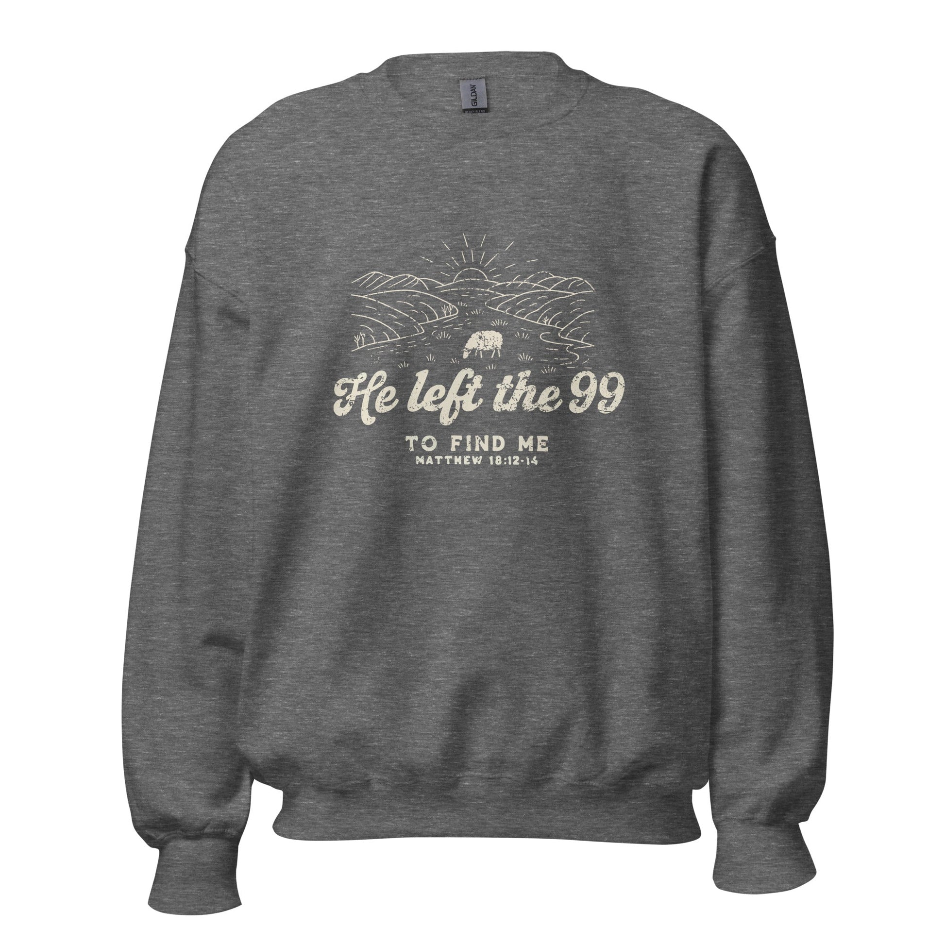 He left the 99 to find me/ treat people like Jesus died for them too Unisex SweatshirtT - SHIRTHello Bella LLC